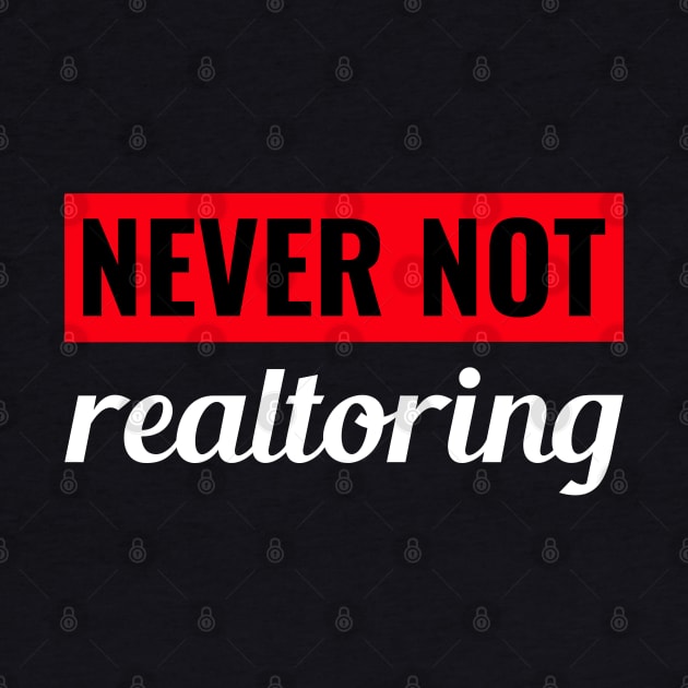 Never Not Realtoring by The Favorita